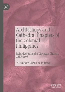 Abbildung von Coello de la Rosa | Archbishops and Cathedral Chapters of the Colonial Philippines | 1. Auflage | 2025 | beck-shop.de