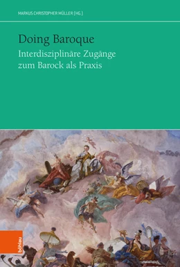 Abbildung von Müller | Doing Baroque. Interdisziplinäre Zugänge zum Barock als Praxis | 1. Auflage | 2025 | beck-shop.de