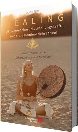 Abbildung von Jabs | Healing - Aktiviere deine Selbstheilungskräfte und transformiere dein Leben! Innere Heilung durch Schamanismus und Medialität | 1. Auflage | 2025 | beck-shop.de