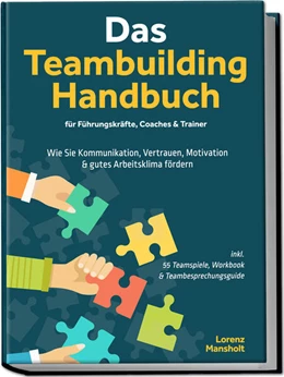 Abbildung von Mansholt | Das Teambuilding Handbuch für Führungskräfte, Coaches & Trainer: Wie Sie Kommunikation, Vertrauen, Motivation & gutes Arbeitsklima fördern - inkl. 55 Teamspiele, Workbook & Teambesprechungs-Guide | 1. Auflage | 2025 | beck-shop.de