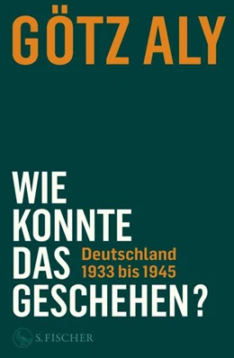 Abbildung von Aly | Wie konnte das geschehen? Deutschland 1933 bis 1945 | 1. Auflage | 2025 | beck-shop.de