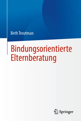 Abbildung von Troutman | Bindungsorientierte Elternberatung | 1. Auflage | 2025 | beck-shop.de