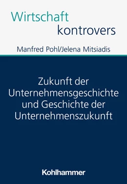 Abbildung von Pohl / Mitsiadis | Zukunft der Unternehmensgeschichte und Geschichte der Unternehmenszukunft | 1. Auflage | 2025 | beck-shop.de