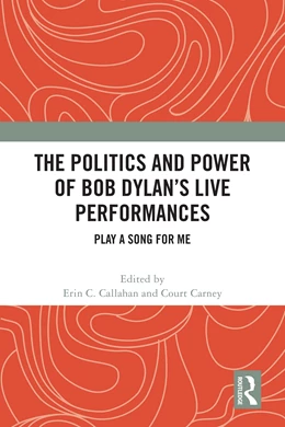 Abbildung von Carney / Callahan | The Politics and Power of Bob Dylan's Live Performances | 1. Auflage | 2025 | beck-shop.de
