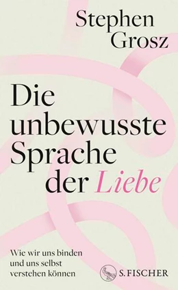 Abbildung von Grosz | Die unbewusste Sprache der Liebe | 1. Auflage | 2025 | beck-shop.de