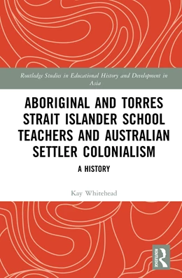 Abbildung von Whitehead | Aboriginal and Torres Strait Islander School Teachers and Australian Settler Colonialism | 1. Auflage | 2025 | beck-shop.de