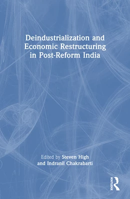 Abbildung von Chakrabarti / High | Deindustrialization and Economic Restructuring in Post-Reform India | 1. Auflage | 2025 | beck-shop.de