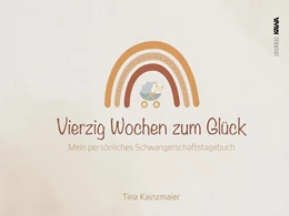 Abbildung von Kainzmaier | Vierzig Wochen zum Glück | 1. Auflage | 2025 | beck-shop.de