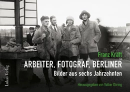 Abbildung von Döring | Franz Kräft – Arbeiter, Fotograf, Berliner | 1. Auflage | 2025 | beck-shop.de