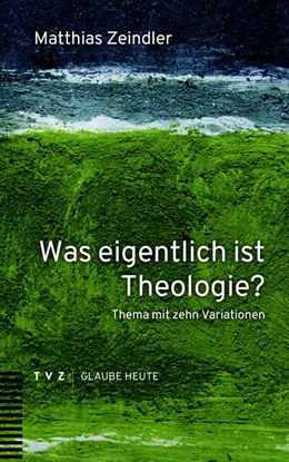 Abbildung von Zeindler | Was eigentlich ist Theologie? | 1. Auflage | 2025 | beck-shop.de
