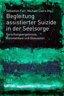 Abbildung von Farr / Coors | Begleitung assistierter Suizide in der Seelsorge | 1. Auflage | 2025 | beck-shop.de