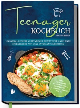 Abbildung von Rehnsberg | Teenager Kochbuch vegetarisch: Unnormal leckere vegetarische Rezepte für angehende Sterneköche auf ganz entspannt zubereiten - inkl. exquisiter Pausensnacks, Partyfood, Saisonkalender u.v.m. | 1. Auflage | 2025 | beck-shop.de