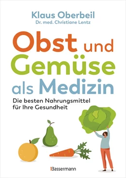 Abbildung von Oberbeil / Lentz | Obst und Gemüse als Medizin. Die besten Nahrungsmittel für Ihre Gesundheit | 1. Auflage | 2025 | beck-shop.de