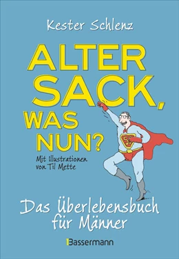Abbildung von Schlenz | Alter Sack, was nun? Das Überlebensbuch für Männer. Mit Illustrationen von Til Mette | 1. Auflage | 2025 | beck-shop.de