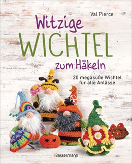 Abbildung von Pierce | Witzige Wichtel zum Häkeln - 20 megasüße Wichtel für alle Anlässe | 1. Auflage | 2025 | beck-shop.de