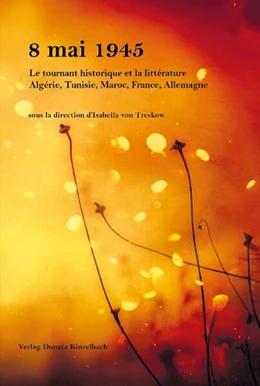 Abbildung von Treskow | 8 mai 1945 8 mai 1945 Le tournant historique et la littérature Algérie, Tunisie, Maroc, France, Allemagne | 1. Auflage | 2025 | beck-shop.de