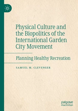 Abbildung von Clevenger | Physical Culture and the Biopolitics of the International Garden City Movement | 1. Auflage | 2025 | beck-shop.de