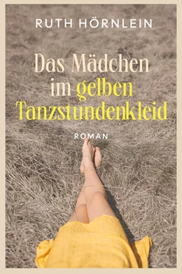 Abbildung von Hörnlein | Das Mädchen im gelben Tanzstundenkleid | 1. Auflage | 2025 | beck-shop.de