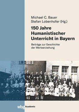 Abbildung von Bauer / Lobenhofer | 150 Jahre Humanistischer Unterricht in Bayern | 1. Auflage | 2025 | beck-shop.de