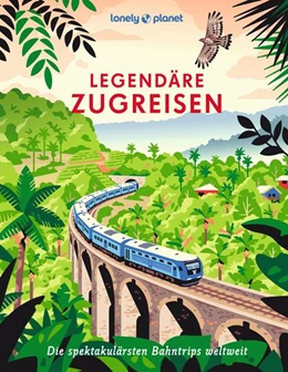 Abbildung von LONELY PLANET Bildband Legendäre Zugreisen | 1. Auflage | 2025 | beck-shop.de