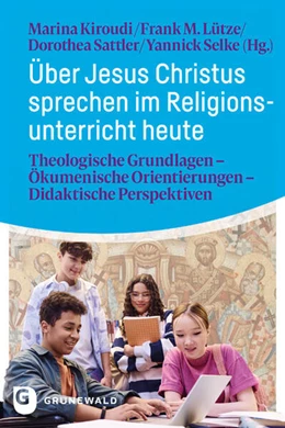 Abbildung von Kiroudi / Lütze | Über Jesus Christus sprechen im Religionsunterricht heute | 1. Auflage | 2025 | beck-shop.de