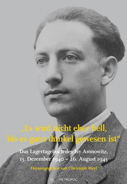 Abbildung von Heyl | Es wird nicht eher hell, bis es ganz dunkel gewesen ist: Das Lagertagebuch des Isy Aronowitz, 13. Dezember 1940 - 26. August 1943 | 1. Auflage | 2025 | beck-shop.de