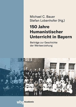 Abbildung von Bauer / Lobenhofer | 150 Jahre Humanistischer Unterricht in Bayern | 1. Auflage | 2025 | beck-shop.de