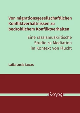 Abbildung von Lucas | Von migrationsgesellschaftlichen Konfliktverhältnissen zu bedrohlichem Konfliktverhalten – eine rassismuskritische Studie zu Mediation im Kontext von Flucht | 1. Auflage | 2025 | beck-shop.de