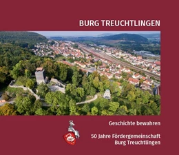 Abbildung von Fördergemeinschaft Burg Treuchtlingen e. V. / Baum | Burg Treuchtlingen. Geschichte bewahren - 50 Jahre Fördergemeinschaft Burg Treuchtlingen | 1. Auflage | 2025 | beck-shop.de