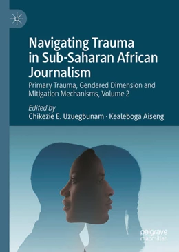 Abbildung von Uzuegbunam / Aiseng | Navigating Trauma in African Journalism, Volume 2 | 1. Auflage | 2025 | beck-shop.de