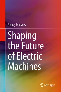 Abbildung von Matveev | Shaping the Future of Electric Machines | 1. Auflage | 2025 | beck-shop.de