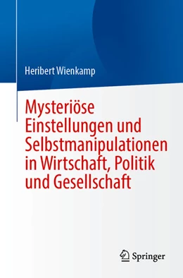 Abbildung von Wienkamp | Mysteriöse Einstellungen und Selbstmanipulationen in Wirtschaft, Politik und Gesellschaft | 1. Auflage | 2025 | beck-shop.de