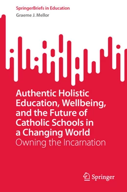 Abbildung von Mellor | Authentic Holistic Education, Wellbeing, and the Future of Catholic Schools in a Changing World | 1. Auflage | 2025 | beck-shop.de