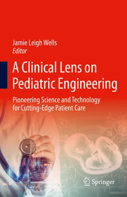 Abbildung von Wells | A Clinical Lens on Pediatric Engineering | 1. Auflage | 2025 | beck-shop.de