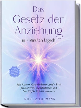 Abbildung von Lohmann | Das Gesetz der Anziehung in 7 Minuten täglich: Mit kleinen Gewohnheiten große Ziele formulieren, manifestieren und Schritt für Schritt erreichen - im Job, Beziehung, Gesundheit, Finanzen & Alltag | 1. Auflage | 2025 | beck-shop.de