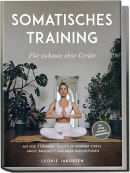 Abbildung von Jakobsen | Somatisches Training für zuhause ohne Geräte: Mit nur 3 Übungen täglich zu weniger Stress, Angst, Bauchfett und mehr Wohlbefinden - inkl. 30 Tage Challenge & Ernährungsguide | 1. Auflage | 2025 | beck-shop.de