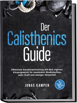 Abbildung von Kampen | Der Calisthenics Guide: Effektives Ganzkörpertraining mit dem eigenen Körpergewicht für maximalen Muskelaufbau, mehr Kraft und weniger Körperfett - inkl. 21 Tage Trainingsplan & Mobility Guide | 1. Auflage | 2025 | beck-shop.de