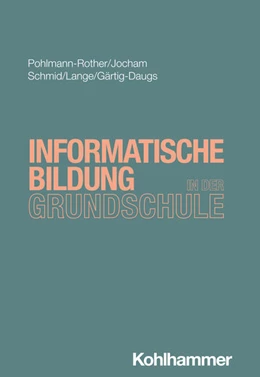Abbildung von Pohlmann-Rother / Jocham | Informatische Bildung in der Grundschule | 1. Auflage | 2025 | beck-shop.de