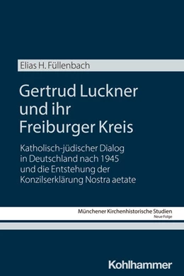 Abbildung von Füllenbach | Gertrud Luckner und ihr Freiburger Kreis | 1. Auflage | 2025 | beck-shop.de