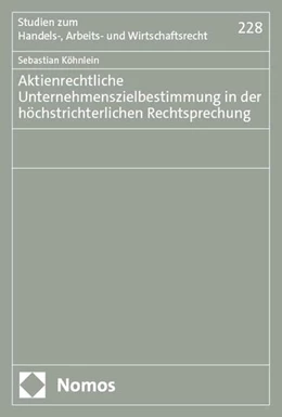 Abbildung von Köhnlein | Aktienrechtliche Unternehmenszielbestimmung in der höchstrichterlichen Rechtsprechung | 1. Auflage | 2025 | 228 | beck-shop.de