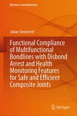 Abbildung von Steinmetz | Functional Compliance of Multifunctional Bondlines with Disbond Arrest and Health Monitoring Features for Safe and Efficient Composite Joints | 1. Auflage | 2025 | beck-shop.de