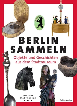 Abbildung von Stiftung Stadtmuseum Berlin (Hg. | Berlin sammeln | 1. Auflage | 2025 | beck-shop.de