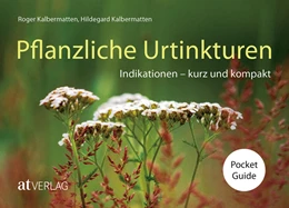 Abbildung von Kalbermatten | Pflanzliche Urtinkturen Pocket Guide | 1. Auflage | 2025 | beck-shop.de