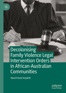 Abbildung von Anyieth | Decolonising Family Violence Legal Intervention Orders in African-Australian Communities | 1. Auflage | 2025 | beck-shop.de