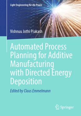 Abbildung von Prakash | Automated Process Planning for Additive Manufacturing with Directed Energy Deposition | 1. Auflage | 2025 | beck-shop.de