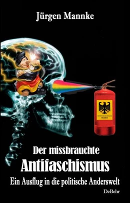 Abbildung von Mannke | Der missbrauchte Antifaschismus - Ein Ausflug in die politische Anderswelt | 1. Auflage | 2025 | beck-shop.de