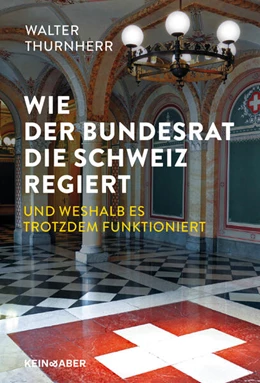 Abbildung von Thurnherr | Wie der Bundesrat die Schweiz regiert und weshalb es trotzdem funktioniert | 1. Auflage | 2025 | beck-shop.de