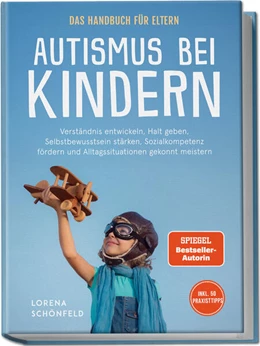 Abbildung von Schönfeld | Autismus bei Kindern - Das Handbuch für Eltern: Verständnis entwickeln, Halt geben, Selbstbewusstsein stärken, Sozialkompetenz fördern und Alltagssituationen gekonnt meistern - inkl. 50 Praxistipps | 1. Auflage | 2025 | beck-shop.de