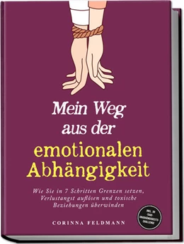 Abbildung von Feldmann | Mein Weg aus der emotionalen Abhängigkeit: Wie Sie in 7 Schritten Grenzen setzen, Verlustangst auflösen und toxische Beziehungen überwinden - inkl. 30-Tage-Unabhängigkeits-Challenge | 1. Auflage | 2025 | beck-shop.de