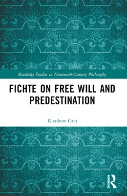 Abbildung von Goh | Fichte on Free Will and Predestination | 1. Auflage | 2025 | beck-shop.de